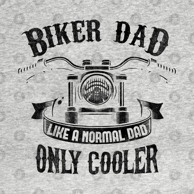 Biker Dad Like A Normal Dad Only Cooler by EPDROCKS